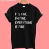 It's Fine I'm Fine Everything Fine T-Shirt