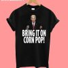 Joe Biden Bring It On Corn Pop T-Shirt