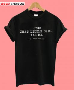 Joe That A Little Girl Was Me Kamala Harris T-Shirt