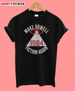 Make Orwell Fiction Again 1984 T-Shirt
