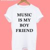 Music Is My Boyfriend T-Shirt