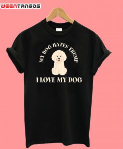 My Dog Hates Trump T-Shirt