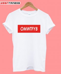 OMWTFYB T-Shirt