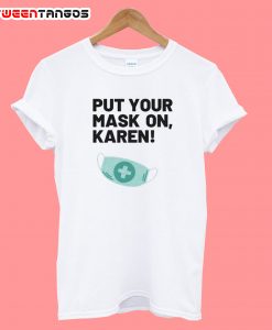 Put Your Mask On Karen T-Shirt