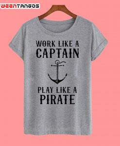 Work Like A Captain T-Shirt