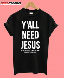 Y'all Nedd Jesus T-Shirt