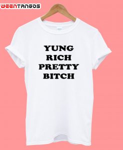 Yung Rich Pretty Bitch T-Shirt