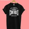 Controls You Life T-Shirt