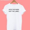Into The Wine, Not The Label T-Shirt
