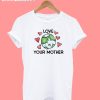 Love Your Mother T-Shirt