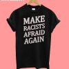 Make Racists Afraid Again T-Shirt
