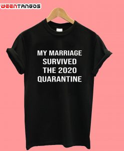 My Marriage Survived The 2020 Quarantine T-Shirt
