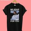 No Soup For You T-Shirt