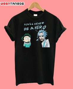 Rick And Morty You'll Never Be A Hero T-Shirt