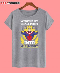 Working My Small Might Into All Might T-Shirt