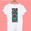 Your Swag Sucks T-Shirt