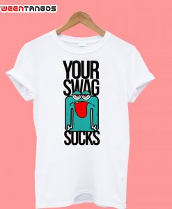 Your Swag Sucks T-Shirt