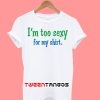 I'm Too Sexy For My Shirt T-Shirt