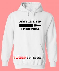 Just The Tip I Promise Hoodie