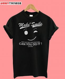 Make Me Smile And You Can Ask Me Out T-Shirt