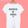 Nevertheless She Persisted T-Shirt