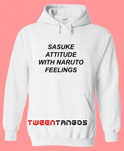 Sasuke Attitude With Naruto Feelings Hoodie