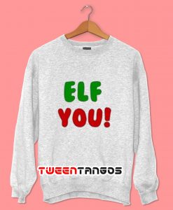 Funny Christmas Elf You Sweatshirt