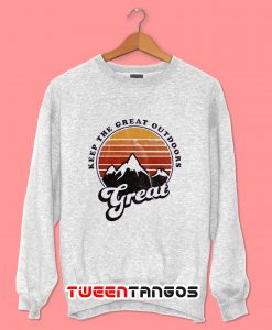Keep The Great Outdoors Sweatshirt
