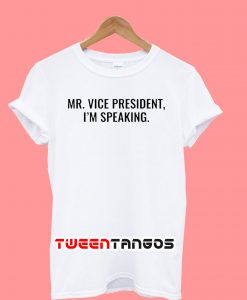 Mr Vice President Im Speaking T-Shirt