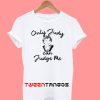 Only Judy can Judge Me Funny T-Shirt