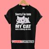Sorry I'm Late My Cat Was Sitting On Me T-Shirt