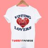 Voting Is For Lovers T-Shirt