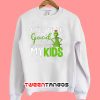 Grinch My Kids Christmas Sweatshirt