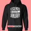Legends Are Born In January Hoodie