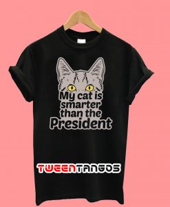 My Cat Is Smarter Than The President T-Shirt