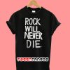 Rock Will Never Die T-Shirt