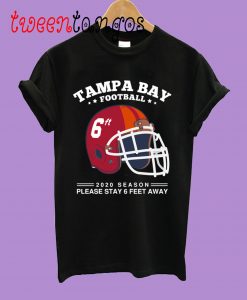 2020 NFL Tampa Bay Buccaneers Spirit Stay 6ft Away T-Shirt