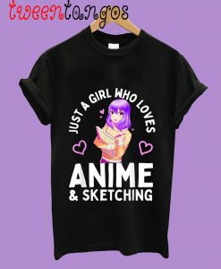 Just a Girl Who Loves Anime and Sketching shirt