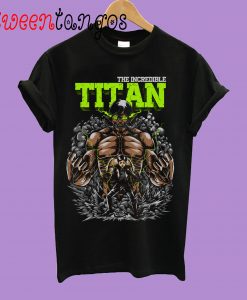 The Incredible Titan T-Shirt