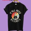 YOU ALL NEED SCIENCE T-Shirt