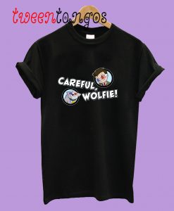 Careful, Wolfie! T-Shirt