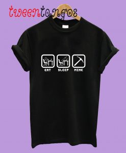 Eat, Sleep, Mine T-Shirt