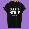 I'm Here To Strip Electrical Wires T-Shirt