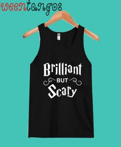Brilliant but Scary Tank Top