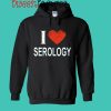 I Love Serology - Gift for Serologist in the field of Serology Hoodie