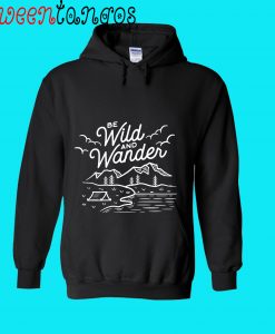 Be Wild And Wander Hoodie