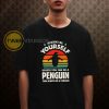 Always be yourself Penguin T shirt
