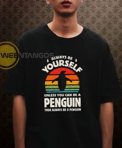 Always be yourself Penguin T shirt