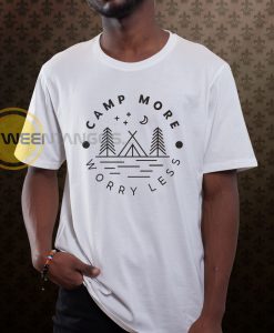 Camp more worry less T shirt