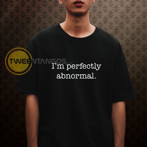 I_m Perfectly Abnormal T-Shirt